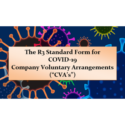 The R3 Standard Form for COVID-19 Company Voluntary Arrangements (“CVA’s”)